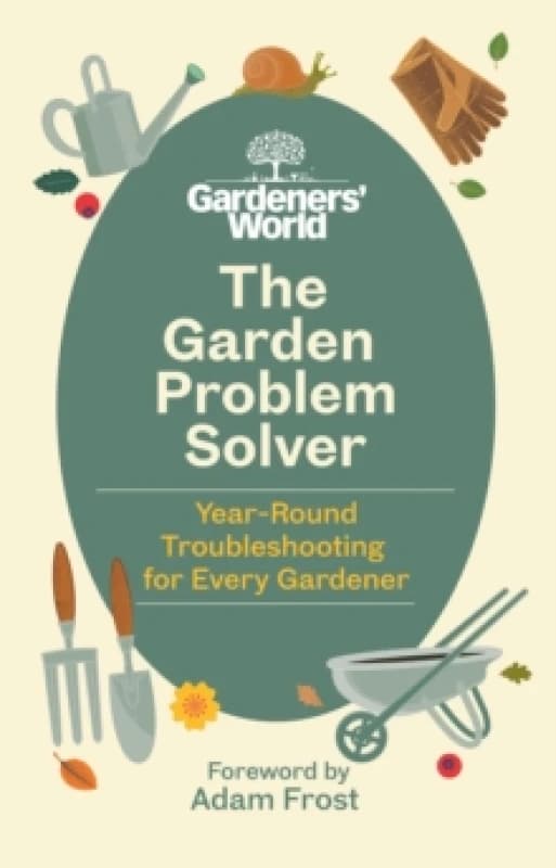 The Gardeners World Problem Solver : Year-Round Troubleshooting for Every Gardener Hardback