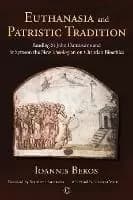 Euthanasia and Patristic Tradition PB by Ioannis Bekos