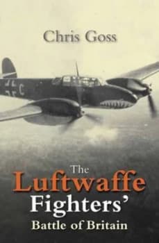 The Luftwaffe Fighters Battle of Britain by Chris Goss Paperback