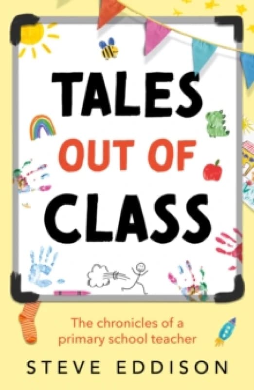 Tales out of Class : The Chronicles of a Primary School Teacher Paperback / softback