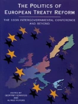 The Politics of European Treaty Reform by Geoffrey Edwards and Alfred Pijpers Paperback