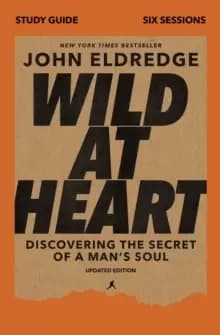 Wild at Heart Study Guide, Updated Edition : Discovering the Secret of a Mans Soul