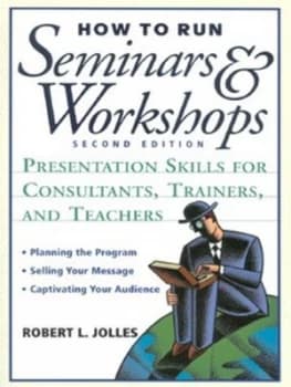 How to Run Seminars and Workshops by Robert L. Jolles Book