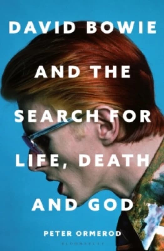 David Bowie and the Search for Life, Death and God : A spiritual meditation on his music and creativity Hardback