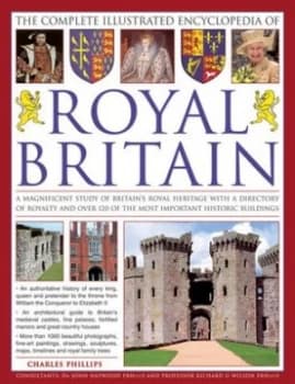 The Complete Illustrated Encyclopedia of Royal Britain by Charles Phillips Book