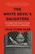 white devils daughters the women who fought slavery in san franciscos china