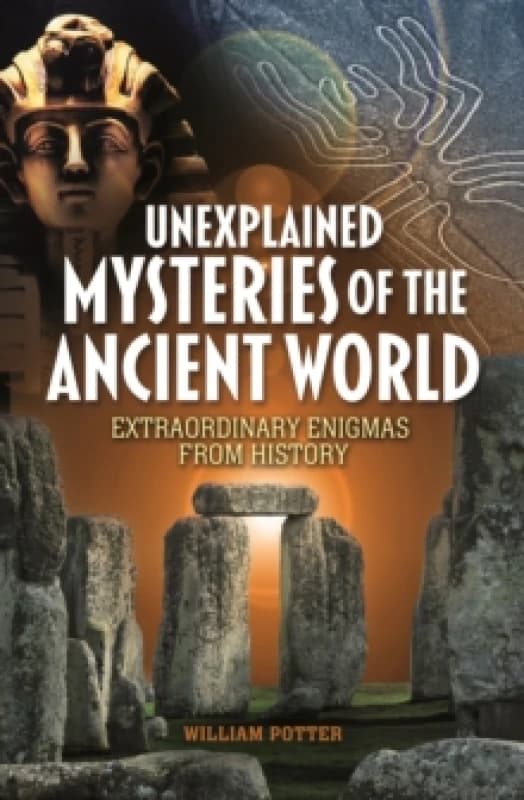 Unexplained Mysteries of the Ancient World : Extraordinary Enigmas from History Paperback / softback
