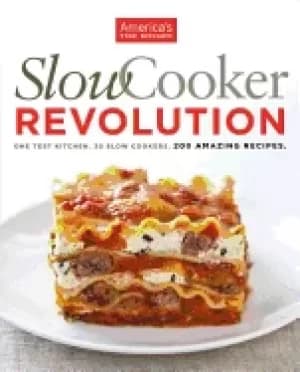 slow cooker revolution one test kitchen 30 slow cookers 200 amazing recipes