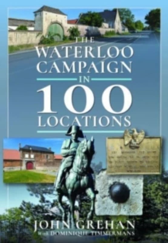 The Waterloo Campaign in 100 Locations Hardback