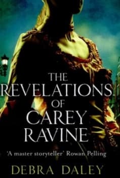 The Revelations of Carey Ravine by Debra Daley Hardback