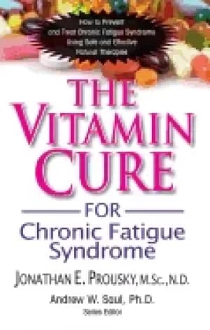 vitamin cure for chronic fatigue syndrome how to prevent and treat chronic