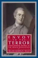 envoy to the terror gouverneur morris and the french revolution