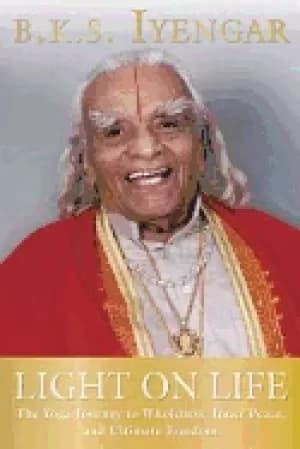light on life the yoga journey to wholeness inner peace and ultimate freed
