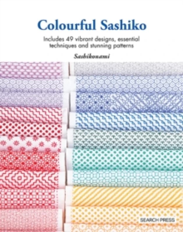 Colourful Sashiko : Includes 49 Vibrant Designs, Essential Techniques and Stunning Patterns Paperback / softback