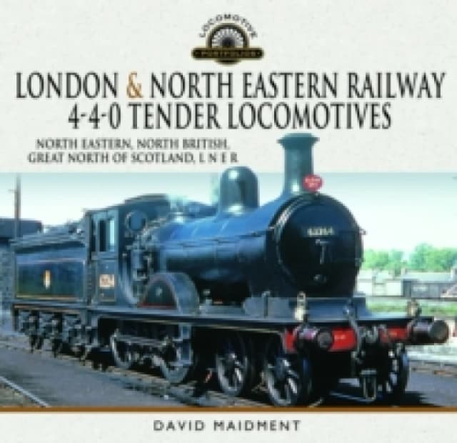 London & North Eastern Railway 4-4-0 Tender Locomotives - North Eastern, North British, Great North of Scotland, L N E R Hardback