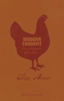 Modern Cookery for Private Families by Eliza Acton Hardback