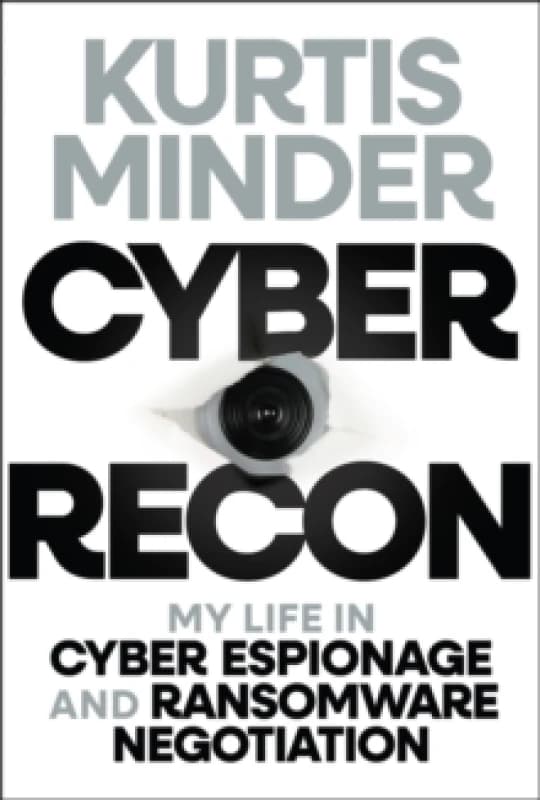 Cyber Recon : My Life in Cyber Espionage and Ransomware Negotiation Hardback