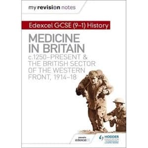 My Revision Notes: Edexcel GCSE (9-1) History: Medicine in Britain, c1250-present and The British sector of the Western...