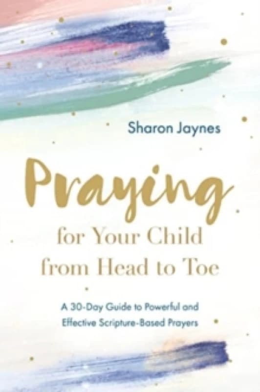 Praying for Your Child from Head to Toe. Paperback. By Sharon Jaynes Books