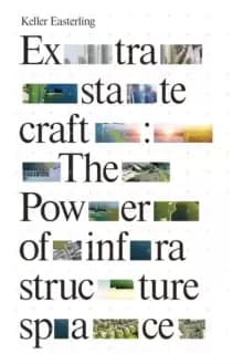 Extrastatecraft : The Power of Infrastructure Space