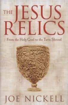 The Jesus Relics by Joe Nickell Hardback