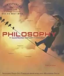 Philosophy : An Illustrated History of Thought (Ponderables 100 Ideas That Changed History Who Did What When)