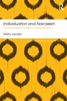 Individuation and NarcissismThe psychology of self in Jung and Kohut