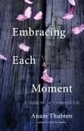 embracing each moment a guide to the awakened life