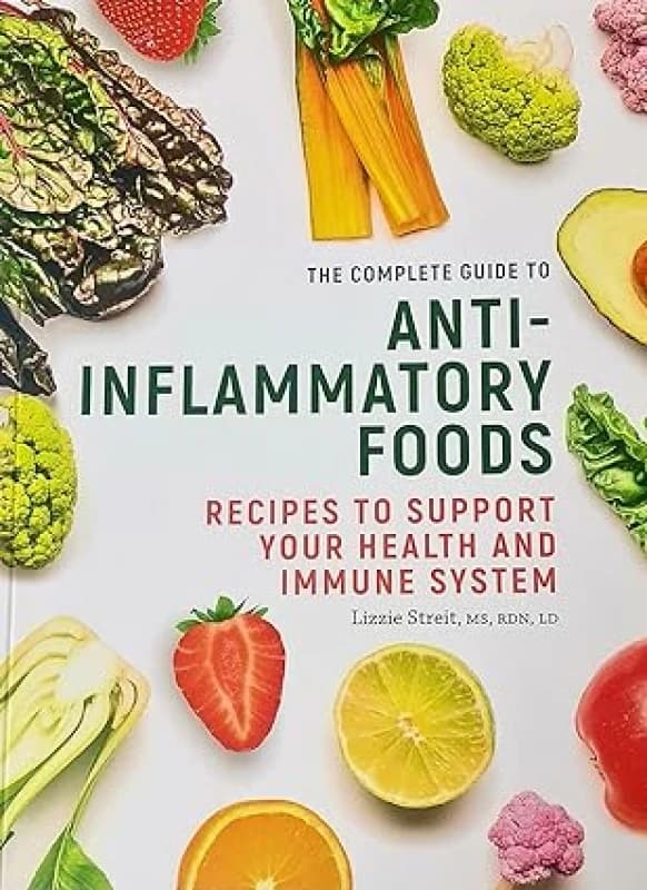The Complete Guide To Anti-Inflammatory Foods Recipes To Support by Lizzie Streit Lizzie Streit Books