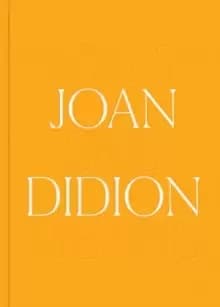 Joan Didion: What She Means