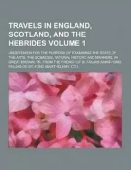 Travels in England Scotland and the Hebrides Undertaken for the Purpose of Examining the State of the Arts the Sciences Natural History and Manne by F