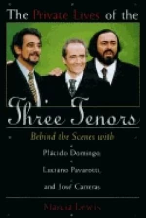 private lives of the three tenors behind the scenes with placido domingo lu