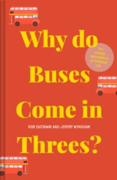 why do buses come in threes the hidden mathematics of everyday life 9781911622277
