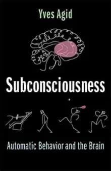 Subconsciousness : Automatic Behavior and the Brain