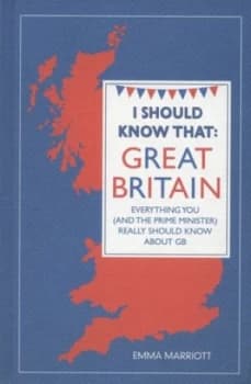 I Should Know That - Great Britain by Emma Marriott Hardback