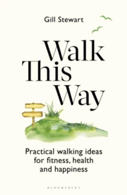 Walk This Way : Practical walking ideas for fitness, health and happiness Paperback / softback