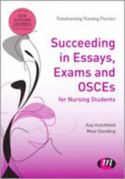 Succeeding in Essays Exams and Osces for Nursing Students by Kay Hutchfield Book