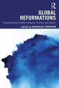 Global ReformationsTransforming Early Modern Religions Societies and Cultures