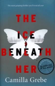 The Ice beneath Her by Camilla Grebe Hardback