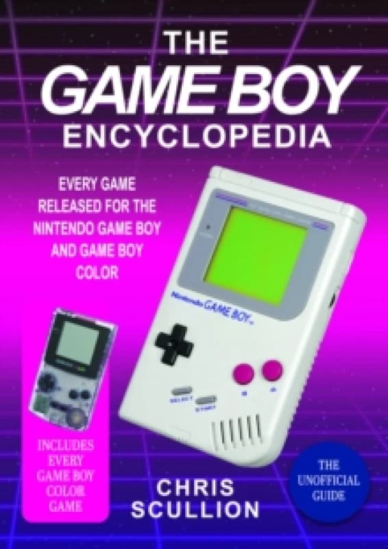 The Game Boy Encyclopedia : Every Game Released for the Nintendo Game Boy and Game Boy Color Hardback