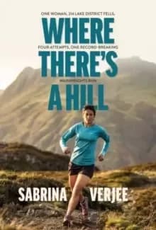 Where There's a Hill : One woman, 214 Lake District fells, four attempts, one record-breaking Wainwrights run