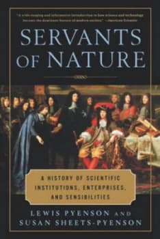 Servants of Nature - a History of Scientific Institutions Enterprises and Sensibilities by L Pyenson Paperback