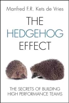 The Hedgehog Effect - The Secrets of Building High Performance Teams