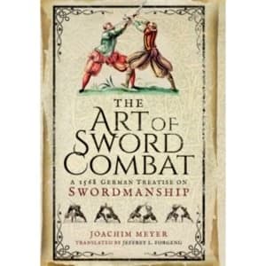 The Art of Sword Combat : A 1568 German Treatise on Swordmanship
