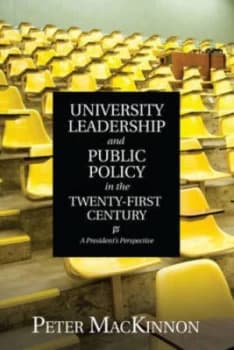 University Leadership and Public Policy in the Twenty-First Century by Peter Mackinnon Book