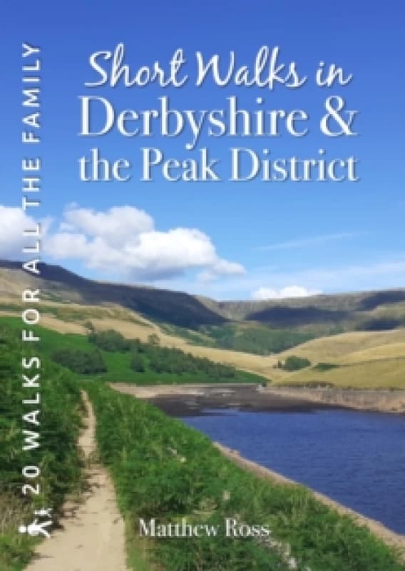 Short Walks in Derbyshire & the Peak District : 20 Circular Walks for all the Family Paperback / softback