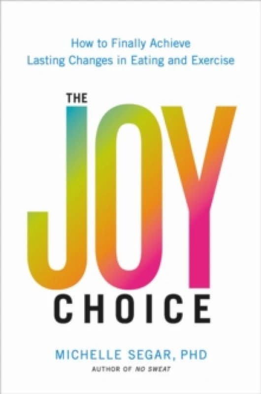 The Joy Choice. Hardback. By Michelle Segar Books