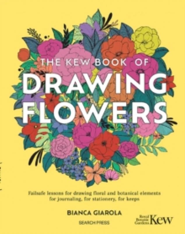 The Kew Book of Drawing Flowers : Failsafe Lessons for Drawing Floral and Botanical Elements. for Journaling, for Stationery, for Keeps Paperback / so