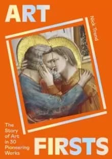 Art Firsts : The Story of Art in 30 Pioneering Works