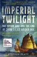 imperial twilight the opium war and the end of chinas last golden age